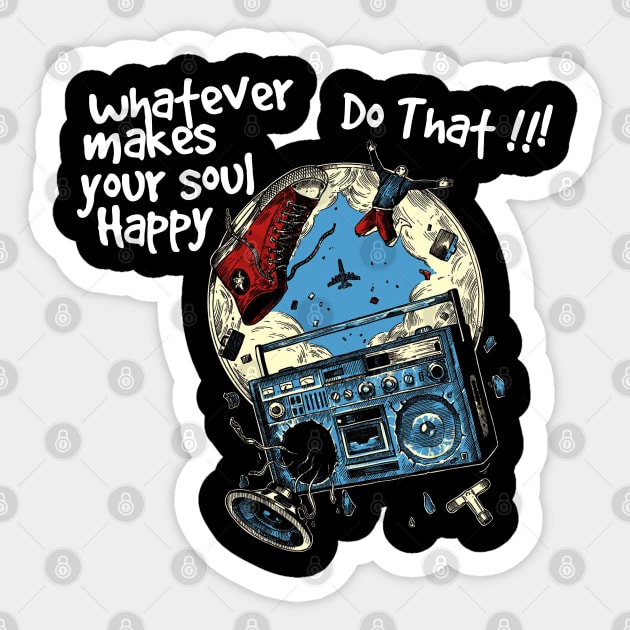 what ever makes your soul happy, do that ! Sticker by antonimus
